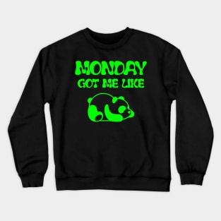 MONDAY GOT ME LIKE PANDA-FUNNY LAZY PANDA- FUNNY SHIRT Crewneck Sweatshirt